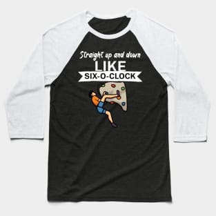 Straight up and down like six o clock Baseball T-Shirt